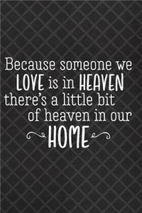 Because Someone We Love Is in Heaven There's a Little Bit of Heaven in Our Home