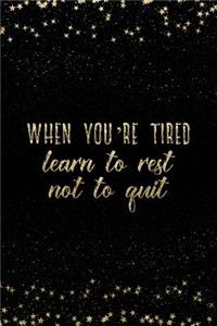 When You're Tired Learn to Rest Not to Quit