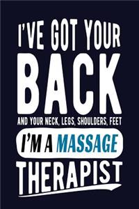 I've Got Your Back and Your Neck, Legs, Shoulders, Feet I'm a Massage Therapist