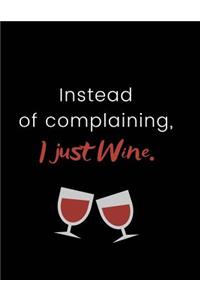 Instead of Complaining, I Just Wine.