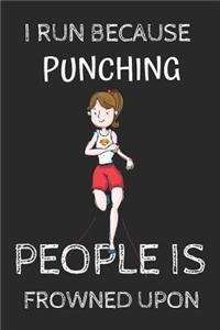 I Run Because Punching People Is Frowned Upon