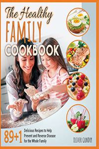 The Healthy Family Cookbook: 89+1 Delicious Recipes to Help Prevent and Reverse Disease for the Whole Family