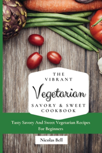 The Vibrant Vegetarian Savory & Sweet Cookbook