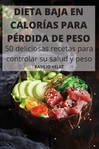DIETA BAJA EN CALORÍAS PARA PÉRDIDA DE PESO 50 deliciosas recetas para controlar su salud y peso