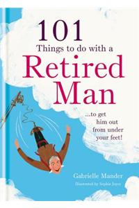 101 Things to Do With Your Retired Man
