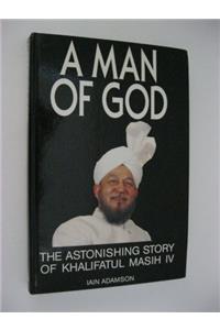 Man of God: Astonishing Story of His Holiness Khalifatul Masih IV