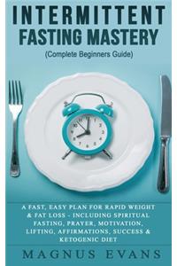 Intermittent Fasting Mastery (Complete Beginners Guide)