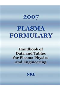 2007 Plasma Formulary - Handbook of Data and Tables for Plasma Physics & Engineering