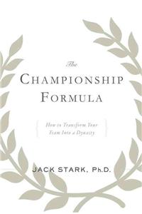 The Championship Formula: How to Transform Your Team Into a Dynasty