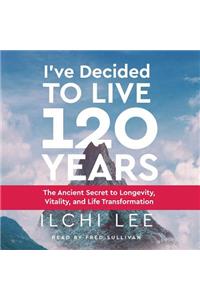 I've Decided to Live 120 Years Audiobook