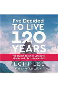 I'Ve Decided to Live 120 Years - Audiobook