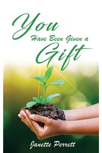You Have Been Given a Gift