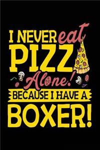 I Never Eat Pizza Alone! Because I Have A Boxer!