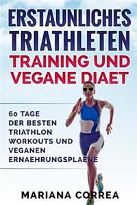 ERSTAUNLICHES TRIATHLETEN TRAINING Und VEGANE DIAET
