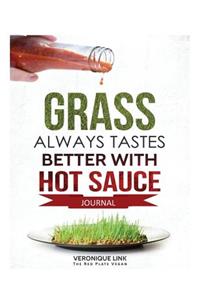 Grass Always Tastes Better With Hot Sauce 90 Day Healthy Eating Journal