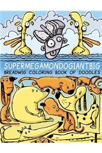 Breadwig Supermegamondogiantbig Coloring Book of Doodles