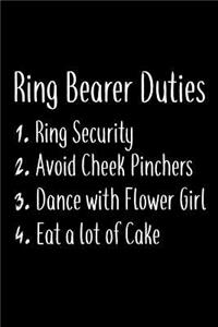 Ring Bearer Duties 1. Ring Security 2. Avoid Cheek Pinchers 3. Dance With Flower Girl 4.Eat a Lot of Cake
