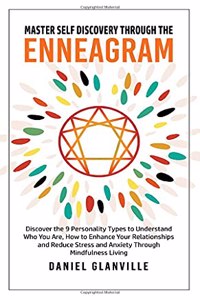 Master Self Discovery through the Enneagram: Discover the 9 Personality Types to Understand Who You Are, How to Enhance Your Relationships and Reduce Stress and Anxiety Through Mindfulness Livi