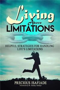 Living Above Limitations: Helpful Strategies for Handling Life