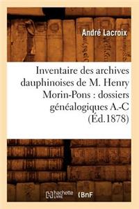 Inventaire Des Archives Dauphinoises de M. Henry Morin-Pons: Dossiers Généalogiques A.-C (Éd.1878)