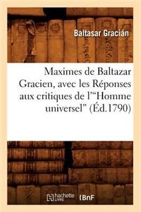 Maximes de Baltazar Gracien, Avec Les Réponses Aux Critiques de l'Homme Universel (Éd.1790)V