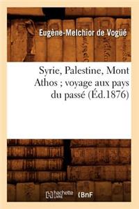 Syrie, Palestine, Mont Athos Voyage Aux Pays Du Passé (Éd.1876)