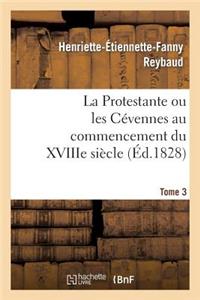 La Protestante Ou Les Cévennes Au Commencement Du Xviiie Siècle. Tome 3