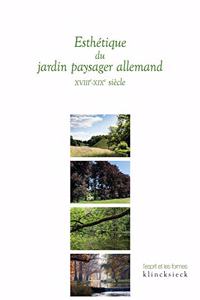 Esthetique Du Jardin Paysager Allemand (Xviiie-Xixe Siecles)