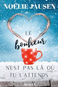 Le bonheur n'est pas là où tu l'attends