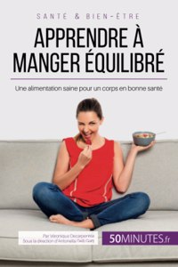 Apprendre à manger équilibré: Une alimentation saine pour un corps en bonne santé