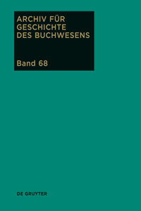 Archiv für Geschichte des Buchwesens, Band 68, Archiv für Geschichte des Buchwesens (2013)