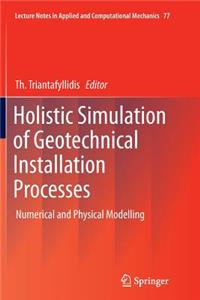 Holistic Simulation of Geotechnical Installation Processes