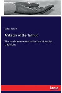 Sketch of the Talmud: The world renowned collection of Jewish traditions