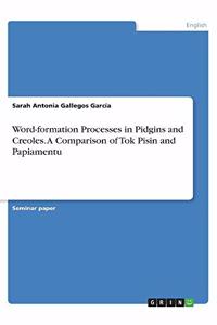 Word-formation Processes in Pidgins and Creoles. A Comparison of Tok Pisin and Papiamentu