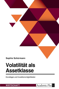 Volatilität als Assetklasse. Grundlagen und Investitionsmöglichkeiten