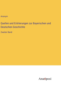 Quellen und Erörterungen zur Bayerischen und Deutschen Geschichte