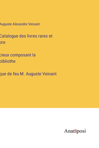 Catalogue des livres rares et pre&#769;cieux composant la bibliothe&#768;que de feu M. Auguste Veinant