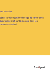 Essai sur l'antiquité de l'usage de saluer ceux qui éternuent et sur la manière dont les romains saluaient