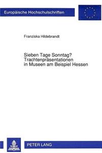 Sieben Tage Sonntag? Trachtenpraesentationen in Museen am Beispiel Hessen