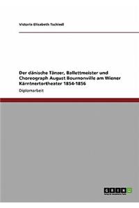 Der dänische Tänzer, Ballettmeister und Choreograph August Bournonville am Wiener Kärntnertortheater 1854-1856