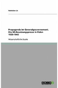 Propaganda im Generalgouvernement. Die NS-Besatzungspresse in Polen 1939-1945