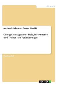 Change Management. Ziele, Instrumente und Treiber von Veränderungen