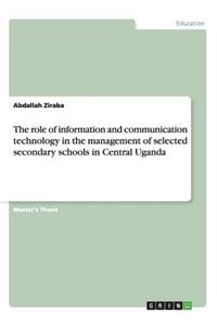 The role of information and communication technology in the management of selected secondary schools in Central Uganda