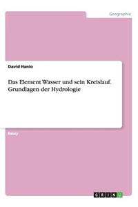 Das Element Wasser und sein Kreislauf. Grundlagen der Hydrologie