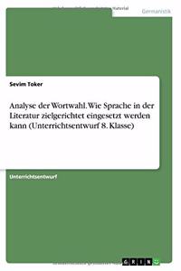 Analyse der Wortwahl. Wie Sprache in der Literatur zielgerichtet eingesetzt werden kann (Unterrichtsentwurf 8. Klasse)