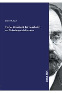 Erfurter Steinplastik des vierzehnten und fünfzehnten Jahrhunderts
