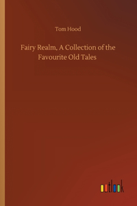 Fairy Realm, A Collection of the Favourite Old Tales