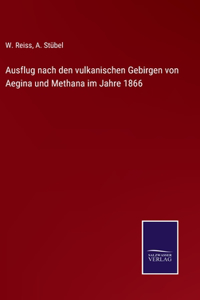 Ausflug nach den vulkanischen Gebirgen von Aegina und Methana im Jahre 1866