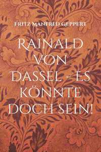 Rainald von Dassel - Es könnte doch sein!