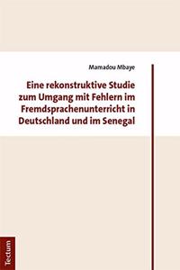 Eine Rekonstruktive Studie Zum Umgang Mit Fehlern Im Fremdsprachenunterricht in Deutschland Und Im Senegal